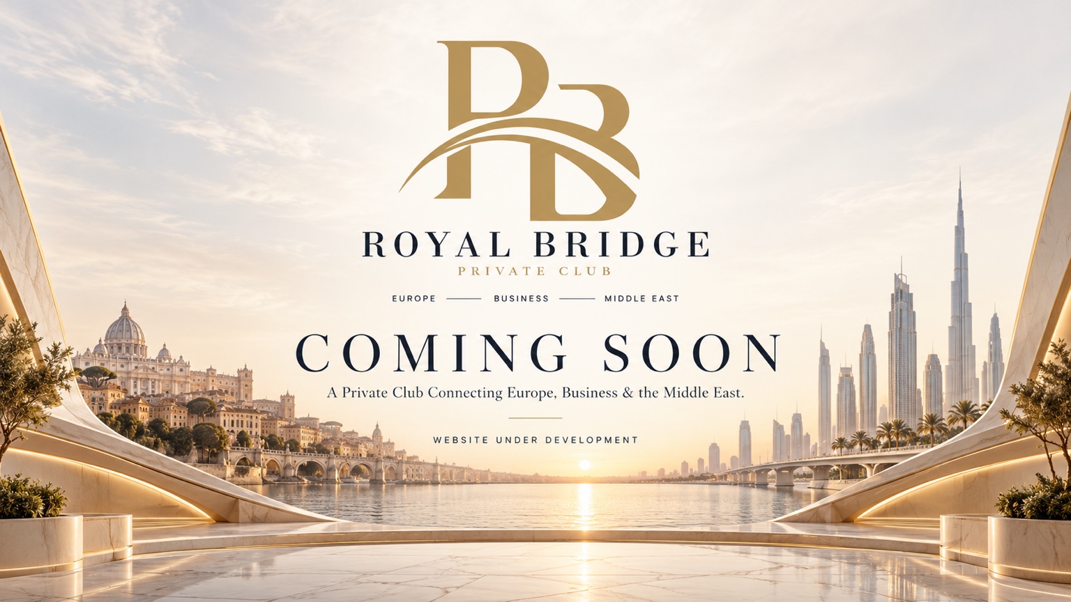 Royal Bridge Private Club — Coming Soon. A Private Club Connecting Europe, Business and the Middle East. Website under development.